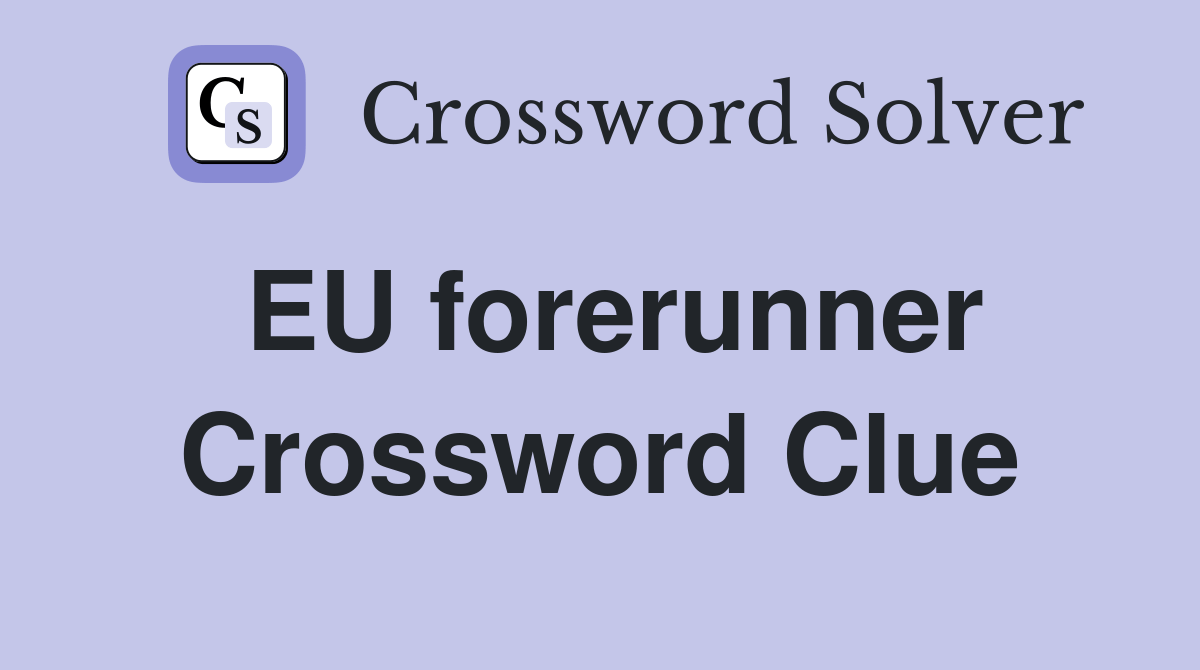 EU forerunner Crossword Clue Answers Crossword Solver